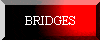 BRIDGES